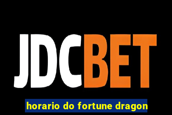 horario do fortune dragon